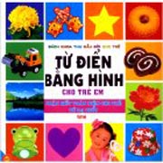 Bách Khoa Thư Đầu Đời Cho Trẻ - Từ Điển Bằng Hình Cho - Trẻ Em Nhận Biết Toàn Diện Cho Trẻ Từ 0 -3 Tuổi