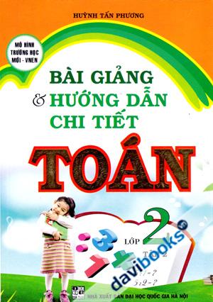 Bài Giảng Và Hướng Dẫn Chi Tiết Toán Lớp 2 Tập 2 Mô Hình Giáo Dục Trường Học Mới VNEN 