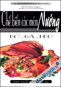 Chế Biến Các Món Nướng: Bò - Gà - Heo