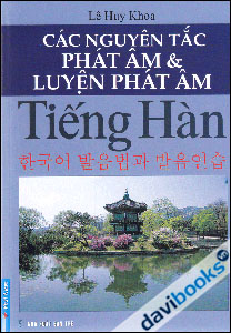 Các Nguyên Tắc Phát Âm Và Luyện Phát Âm Tiếng Hàn