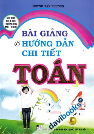 Bài Giảng Và Hướng Dẫn Chi Tiết Toán Lớp 4 Tập 1 Mô Hình Giáo Dục Trường Học Mới VNEN