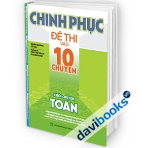Chinh Phục Đề Thi Vào 10 Chuyên Khối Chuyên Toán