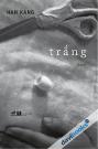 Trắng - Han Kang (Tác Giả Hàn Quốc Đoạt Nobel Văn Học)