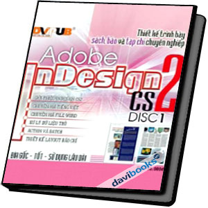 Thiết Kế Trình Bày Sách, Báo Và Tạp Chí Chuyên Nghiệp Adobe Indesign CS2 (Đĩa 1)