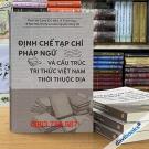 Định Chế Tạp Chí Pháp Ngữ Và Cấu Trúc Tri Thức Việt Nam Thời Thuộc Địa Định Chế Tạp Chí Pháp Ngữ Và Cấu Trúc Tri Thức Việt Nam Thời Thuộc Địa
