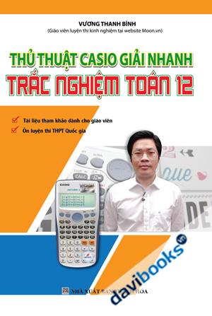 Thủ Thuật Casio Giải Nhanh Trắc Nghiệm Toán 12