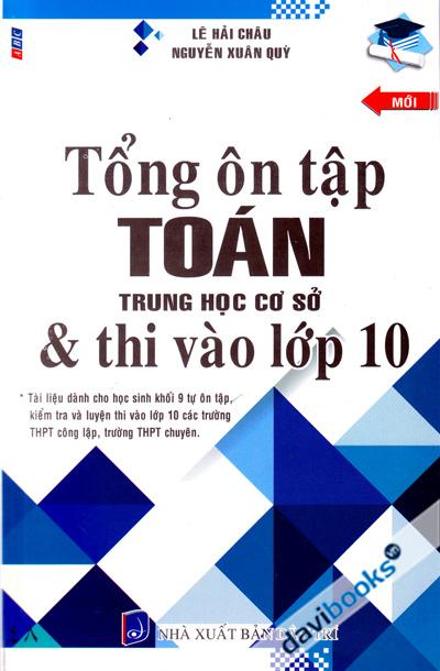Tổng Ôn Tập Toán Trung Học Cơ Sở Và Thi Vào Lớp 10