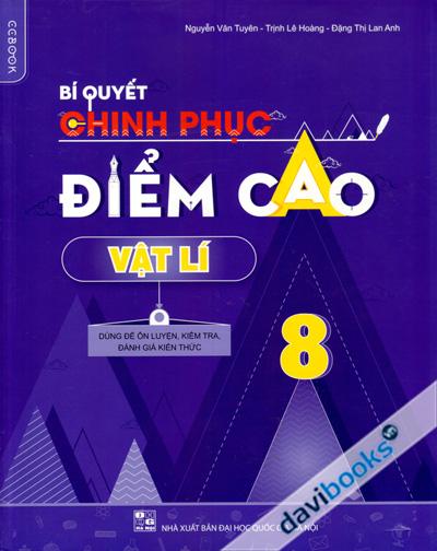 Bí Quyết Chinh Phục Điểm Cao Vật Lí 8 - Dùng Để Ôn Luyện Kiểm Tra Đánh Giá Kiến Thức
