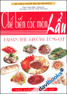 Chế Biến Các Món Lẩu: Hải Sản - Thịt - Gia Cầm - Đồng Quê