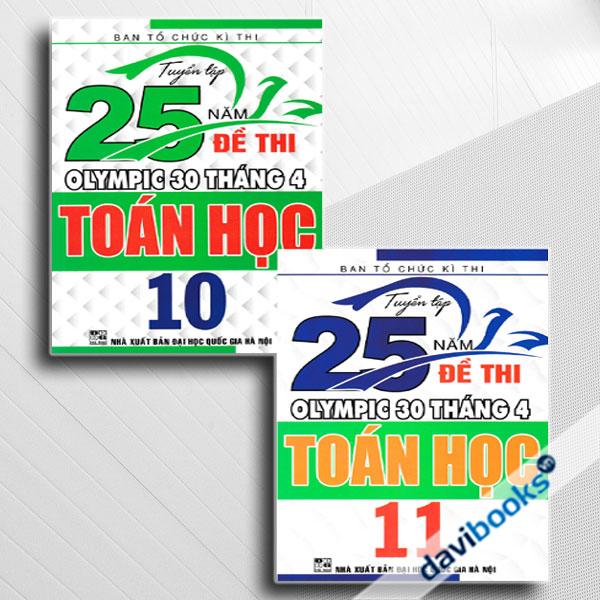 Combo Tuyển Tập 25 Năm Đề Thi Olympic 30 Tháng 4 Toán Học 10 + Tuyển Tập 25 Năm Đề Thi Olympic 30 Tháng 4 Toán Học 11 (Bộ 2 Cuốn)