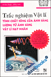 Trắc Nghiệm Vật Lí - Tính Chất Sóng Của Ánh Sáng, Lượng Tử Ánh Sáng, Vật Lí Hạt Nhân