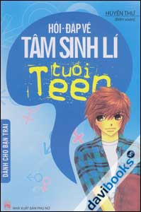 Hỏi Đáp Về Tâm Sinh Lí Tuổi Teen (Dành Cho Bạn Trai)