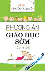 Phương Án Giáo Dục Sớm Từ 0 - 6 Tuổi