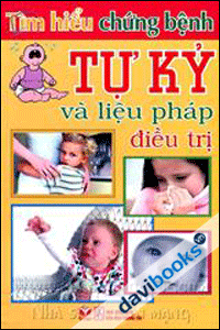 Tìm hiểu chứng bệnh tự kỷ và liệu pháp điều trị