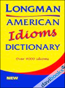 Longman American Idioms Dictionary (Over 4.000 Idioms)