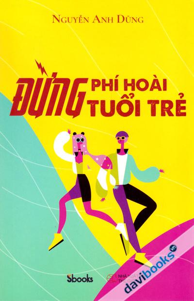 Đừng Phí Hoài Tuổi Trẻ