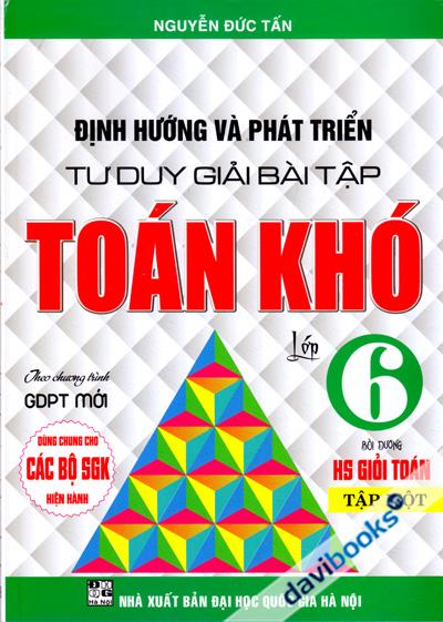 Định Hướng Và Phát Triển Tư Duy Giải Bài Tập Toán Khó Lớp 6 Tập 1