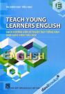 Teach Young Learners English - Sách Hướng Dẫn Kĩ Thuật Dạy Tiếng Anh Cho Giáo Viên Tiểu Học