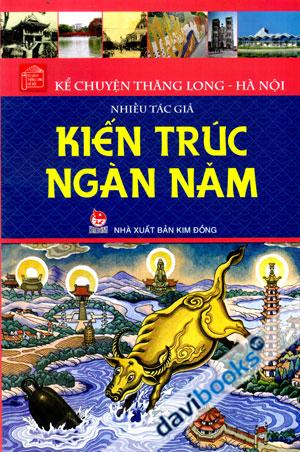 Kể Chuyện Thăng Long Hà Nội Kiến Trúc Ngàn Năm