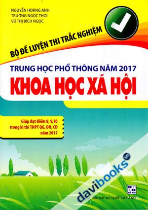 Bộ Đề Luyện Thi Trắc Nghiệm Trung Học Phổ Thông Năm 2017 Khoa Học Xã Hội