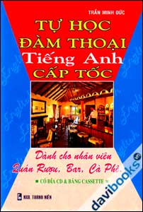 Tự Học Đàm Thoại Tiếng Anh Cấp Tốc Dành Cho Nhân Viên Quán Rượu, Bar, Cà Phê