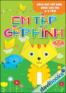 Em tập gấp hình. 3 - 4 tuổi - Quyển cơ bản