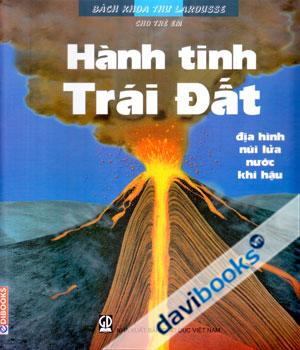 Bách Khoa Thư Larousse Cho Trẻ Em Trái Đất Địa Hình Núi Lửa Nước Khí Hậu