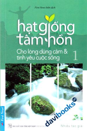 Hạt Giống Tâm Hồn Cho Lòng Dũng Cảm Và Tình Yêu Cuộc Sống - Tập 1 (Sách Bỏ Túi)