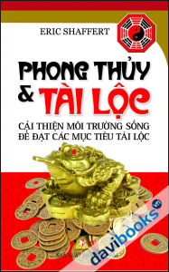 Phong Thủy Và Tài Lộc - Cải Thiện Môi Trường Sống Để Đạt Các Mục Tiêu Tài Lộc