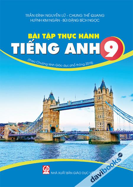 Bài Tập Thực Hành Tiếng Anh 9 - Theo Chương Trình GDPT Mới