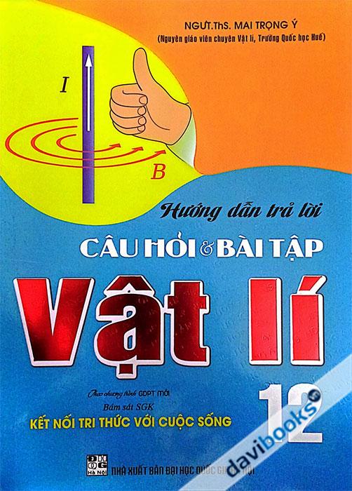 Hướng Dẫn Trả Lời Câu Hỏi Và Bài Tập Vật Lí 12 (Bám Sát SGK Kết Nối Tri Thức Với Cuộc Sống) 
