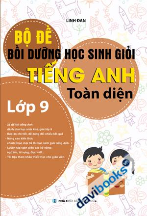Bộ Đề Bồi Dưỡng Học Sinh Giỏi Tiếng Anh Toàn Diện Lớp 9