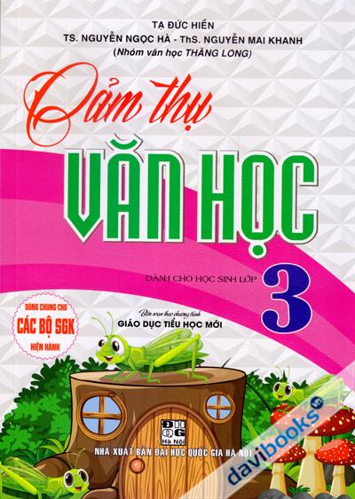 Cảm Thụ Văn Học Dành Cho Học Sinh Lớp 3 (Biên Soạn Theo Chương Trình Giáo Dục Tiểu Học Mới)