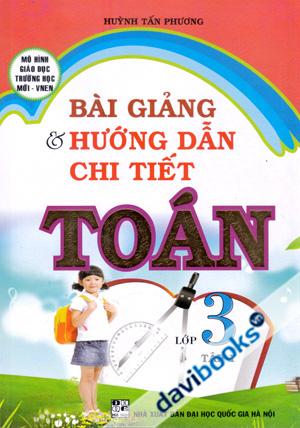 Bài Giảng Và Hướng Dẫn Chi Tiết Toán Lớp 3 Tập 1 Mô Hình Giáo Dục Trường Học Mới VNEN 
