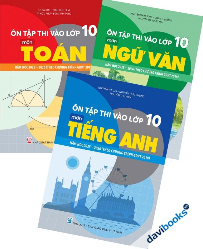 Ôn Thi Vào Lớp 10 Môn TOÁN + NGỮ VĂN + TIẾNG ANH Năm Học 2025 - 2026