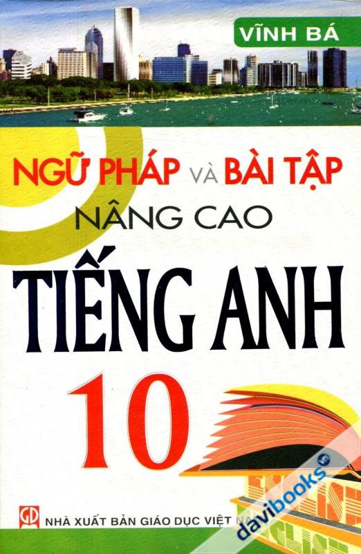 Ngữ Pháp Và Bài Tập Nâng Cao Tiếng Anh 10 (Có Đáp Án)
