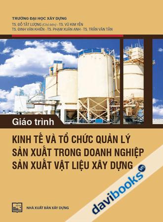Giáo Trình Kinh Tế Và Tổ Chức Quản Lý Sản Xuất Trong Doanh Nghiệp Sản Xuất Vật Liệu Xây Dựng