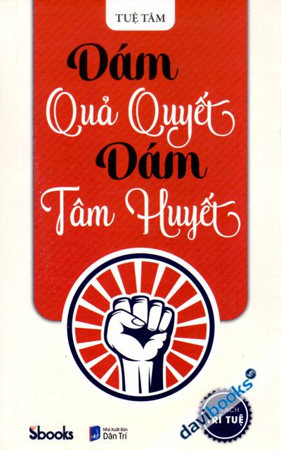 Dám Quả Quyết Dám Tâm Huyết
