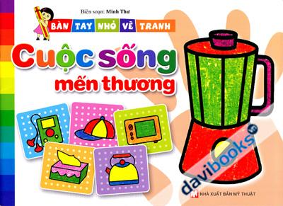 Bàn Tay Nhỏ Vẽ Tranh - Cuộc Sống Mến Thương