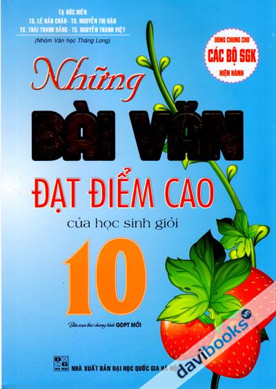 Những Bài Văn Đạt Điểm Cao Của Học Sinh Giỏi 10 (Biên Soạn Theo Chương Trình GDPT Mới)