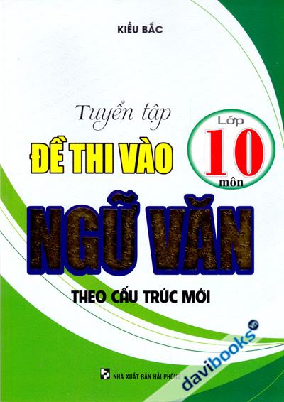 Tuyển Tập Đề Thi Vào Lớp 10 Môn Ngữ Văn Theo Cấu Trúc Mới