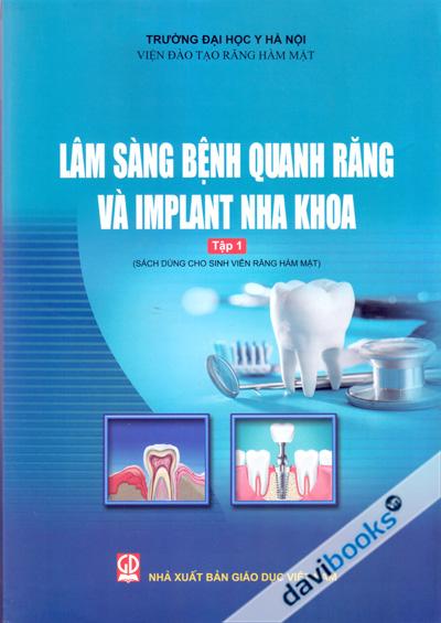 Lâm Sàng Bệnh Quanh Răng Và Implant Nha Khoa Tập 1 (Sách Dùng Cho Sinh Viên Răng Hàm Mặt)