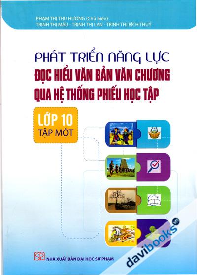 Phát Triển Năng Lực Đọc Hiểu Văn Bản Văn Chương Qua Hệ Thống Phiếu Học Tập - Lớp 10 Tập 1