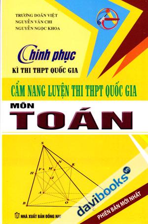 Chinh Phục Kì Thi THPT Quốc Gia Cẩm Nang Luyện Thi THPT Quốc Gia Môn Toán Phiên Bản Mới Nhất
