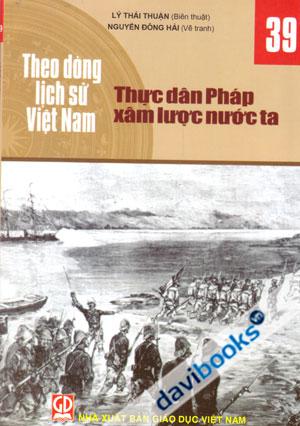 Theo Dòng Lịch Sử Việt Nam Khởi Nghĩa Thực Dân Pháp Xâm Lược Nước Ta 39