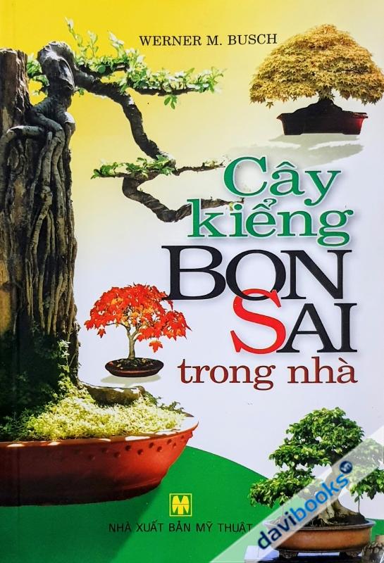 Cây Kiểng Bonsai Trong Nhà - Werner M. Busch