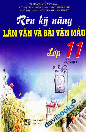 Rèn Kỹ Năng Làm Văn Và Bài Văn Mẫu Lớp 11 Tập 1