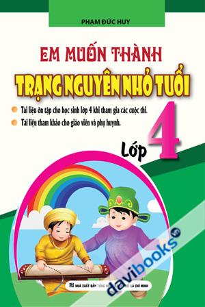 Em Muốn Thành Trạng Nguyên Nhỏ Tuổi Lớp 4 