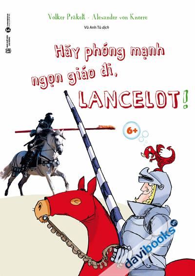 Hãy Phóng Mạnh Ngọn Giáo Đi Lancelot