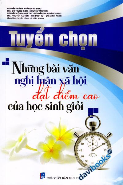 Tuyển Chọn Những Bài Văn Nghị Luận Xã Hội Đạt Điểm Cao Của Học Sinh Giỏi